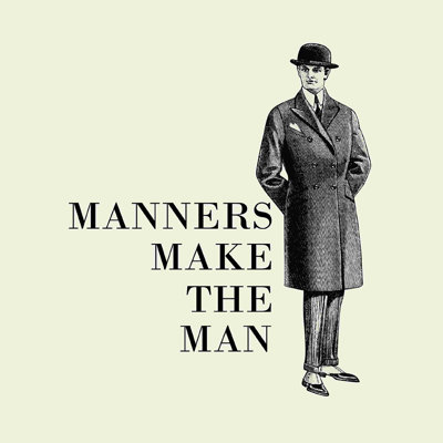 " Manners Make The Man "