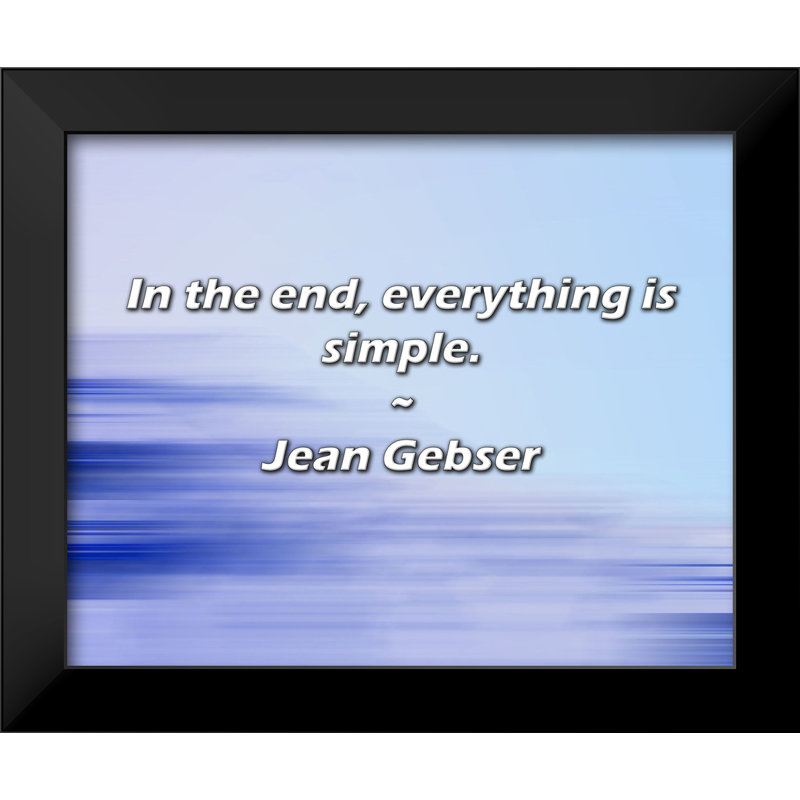Jean Gebser Quote: In the end, everything is simple.
