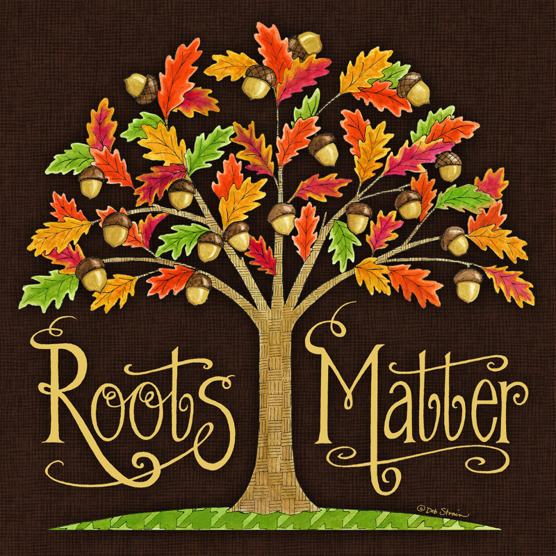 " Roots Matter " by Deb Strain, 12" H x 12" W