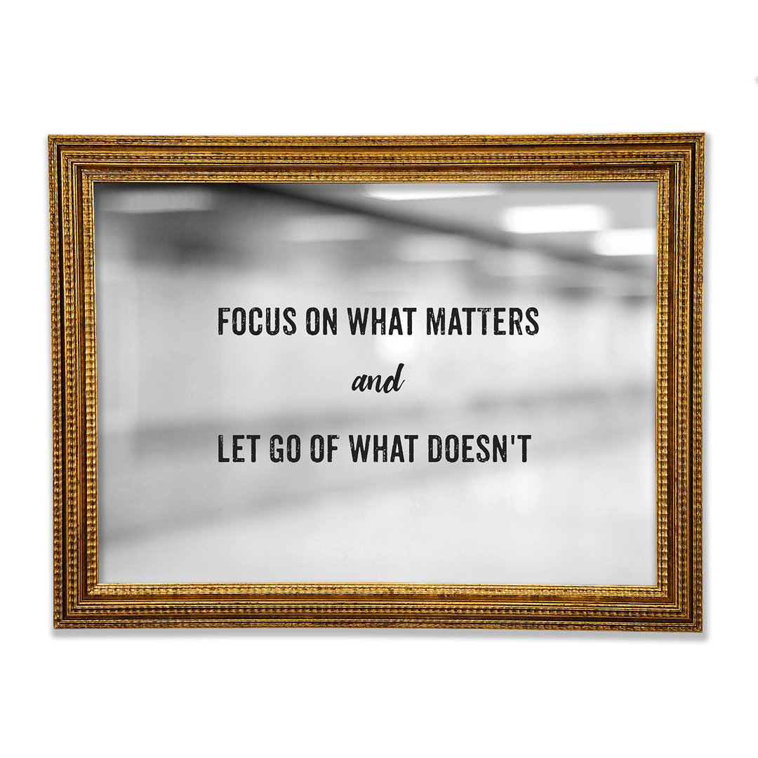 Focus On What Matters Gerahmter Druck