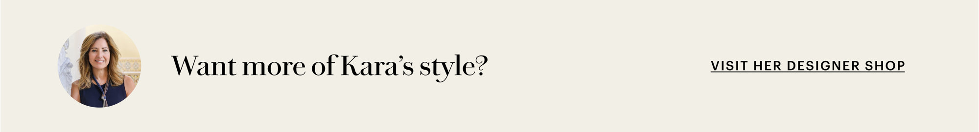 Want more of Kara's style? Visit her designer shop.