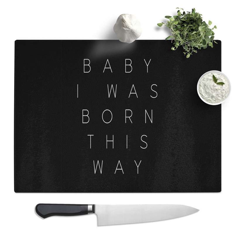 I Was Born This Way Typography Quote  Glass Chopping Board