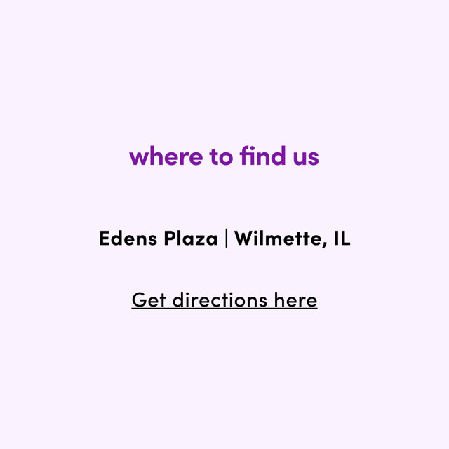 where to find us

Edens Plaza | Wilmette, IL  Get directions here