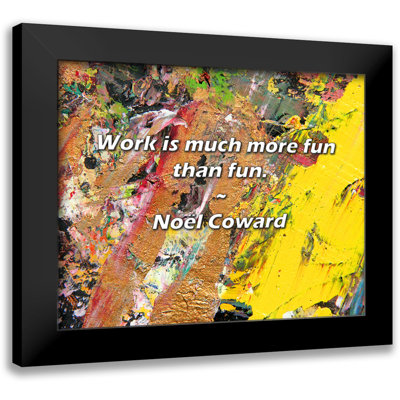 Noël Coward Quote: Work is much more fun than fun.