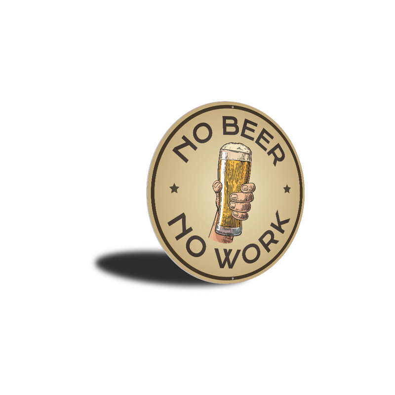 «No Beer No Work», H 18 po x l 18 po x P 0,06 po