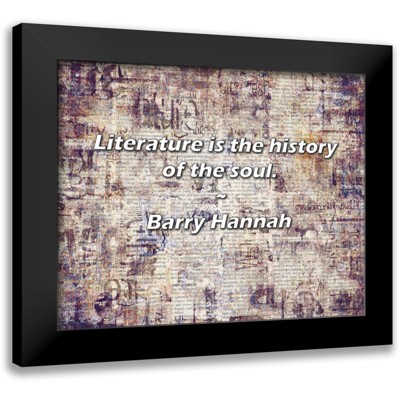 Barry Hannah Citation: «Literature is the histoire of the soul».