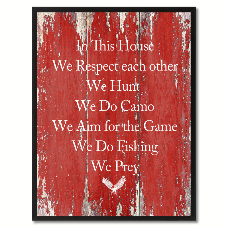 " In This House We Respect Each Other We Hunt We Do Camo We Aim For The Game Do Fishing We Prey ", 17" H x 13" W x 1.13" D