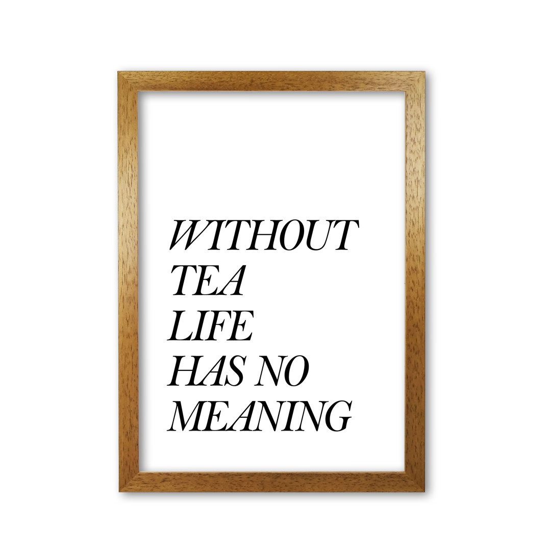 Without Tea Life Has No Meaning - Print