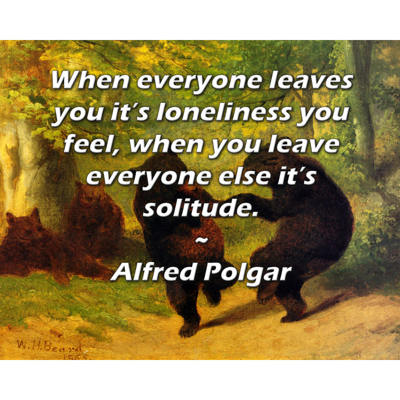 Toile tendue de la galerie ArtsyQuotes par Alfred Polgar: «Lorsque tout le monde vous quitte, c'est la solitude que vous ressentez, lorsque vous laissez tout le monde, c'est la solitude.