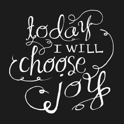 " Choose That Joy "
