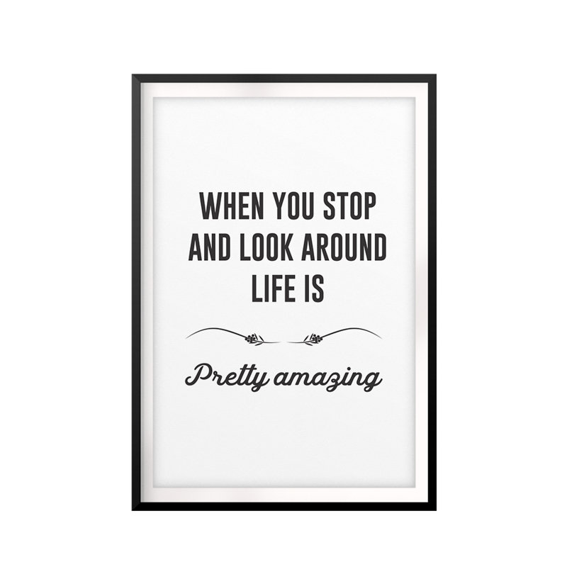 «When You Stop and Look Around Life Is Pretty Amazing», reproduction d'art textuel sur cadre en plastique