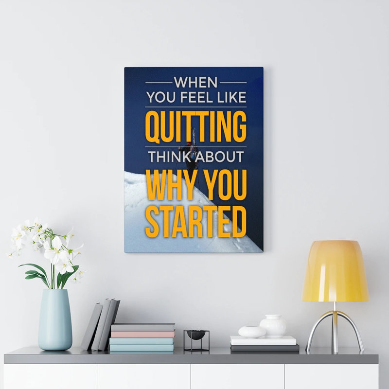 When You Feel Like Quitting Motivational 1 Piece Wrapped Canvas Wall Art, 76cm H x 61cm W