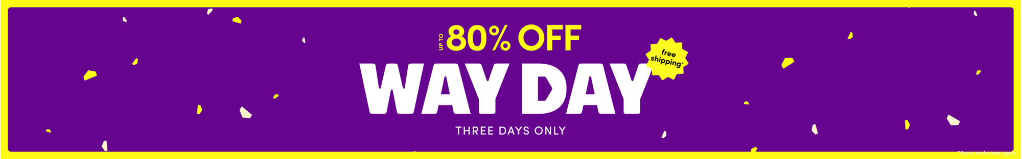Way Day: Up to 80% off, three days only, plus free shipping. Some exclusions apply.