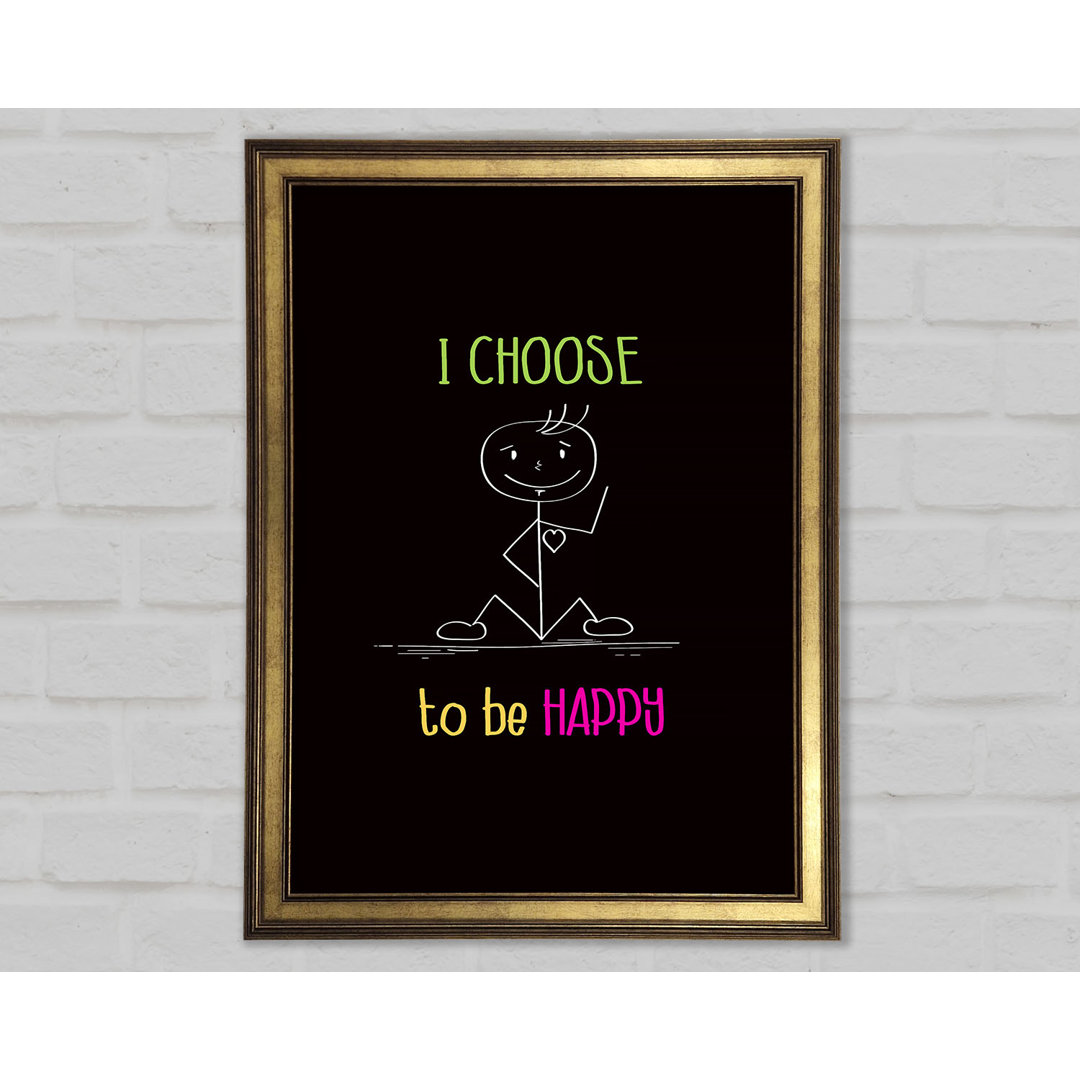 I Choose To Be Happy Gerahmter Druck