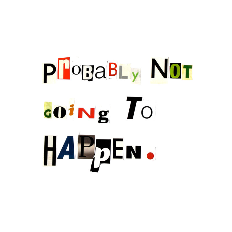 Probably Not Going To Happen Print by Timothy Buckwalter, 21.25" H x 17.25" W x 0.875" D