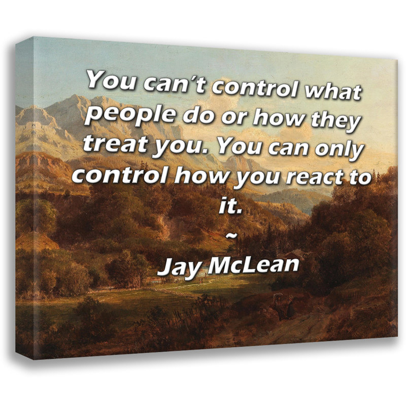 ArtsyQuotes Gallery Wrapped Canvas By Jay McLean: "You can’t control what people do or how they treat you. You can only control how you react to it."