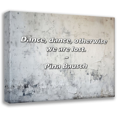 Pina Bausch Quote: Dance, dance, otherwise we are lost.