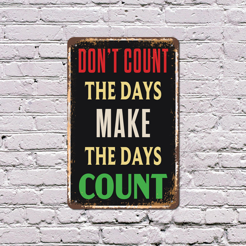 «Don't Count The Days Make The Days Count», affiche en plastique 11 po x 17 po style rétro, H 11 po x l 17 po x P 0,1 po
