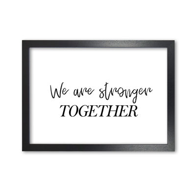 We Are Stronger Together - Print