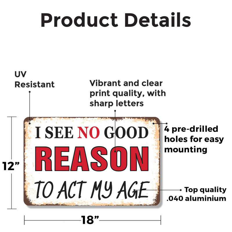 «I See No Good Raison to Act My Age» - enseigne en aluminium 12 po x 18 po, H 12 po x l 18 po x P 0,1 po