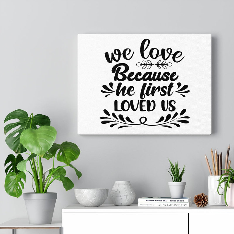 We Love Because He First Loved Us - Wrapped Canvas Print, 30cm H x 41cm W