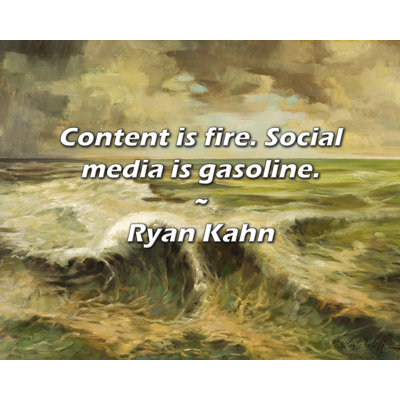 Ryan Kahn Quote: Content is fire. Social media is gasoline.