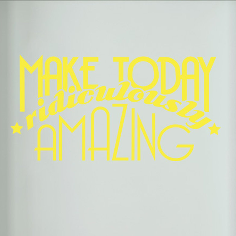 Make Today Ridiculously Amazing Door Room Wall Sticker
