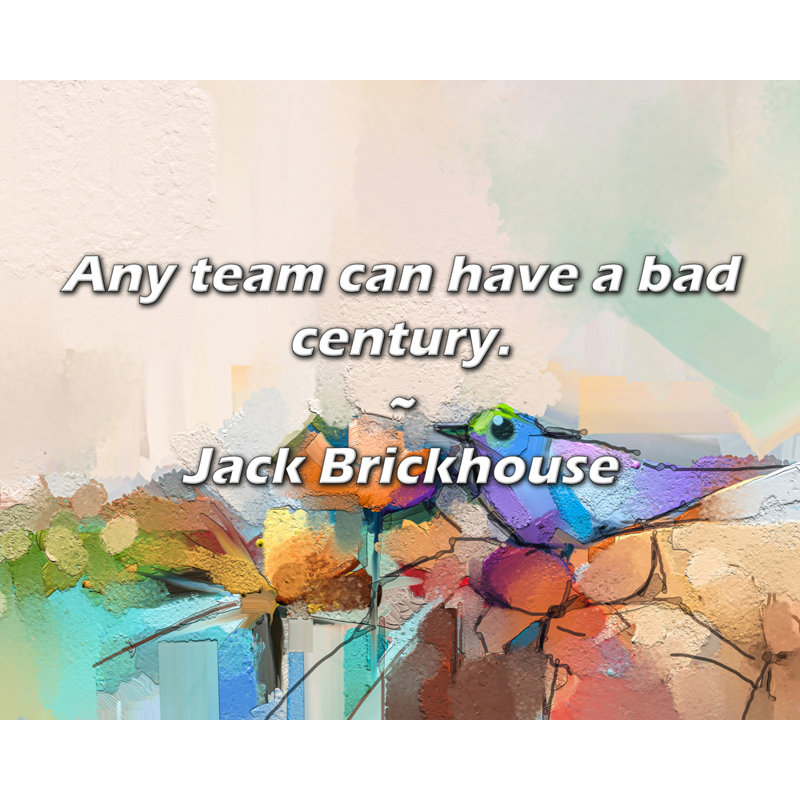 Citation de Jack Brickhouse: Toute équipe peut avoir un mauvais siècle.