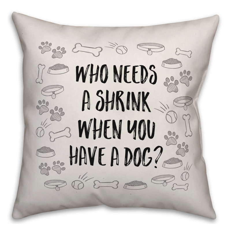  Coussin décoratif Qui a besoin d'un rétrécissement lorsque vous avez un chien