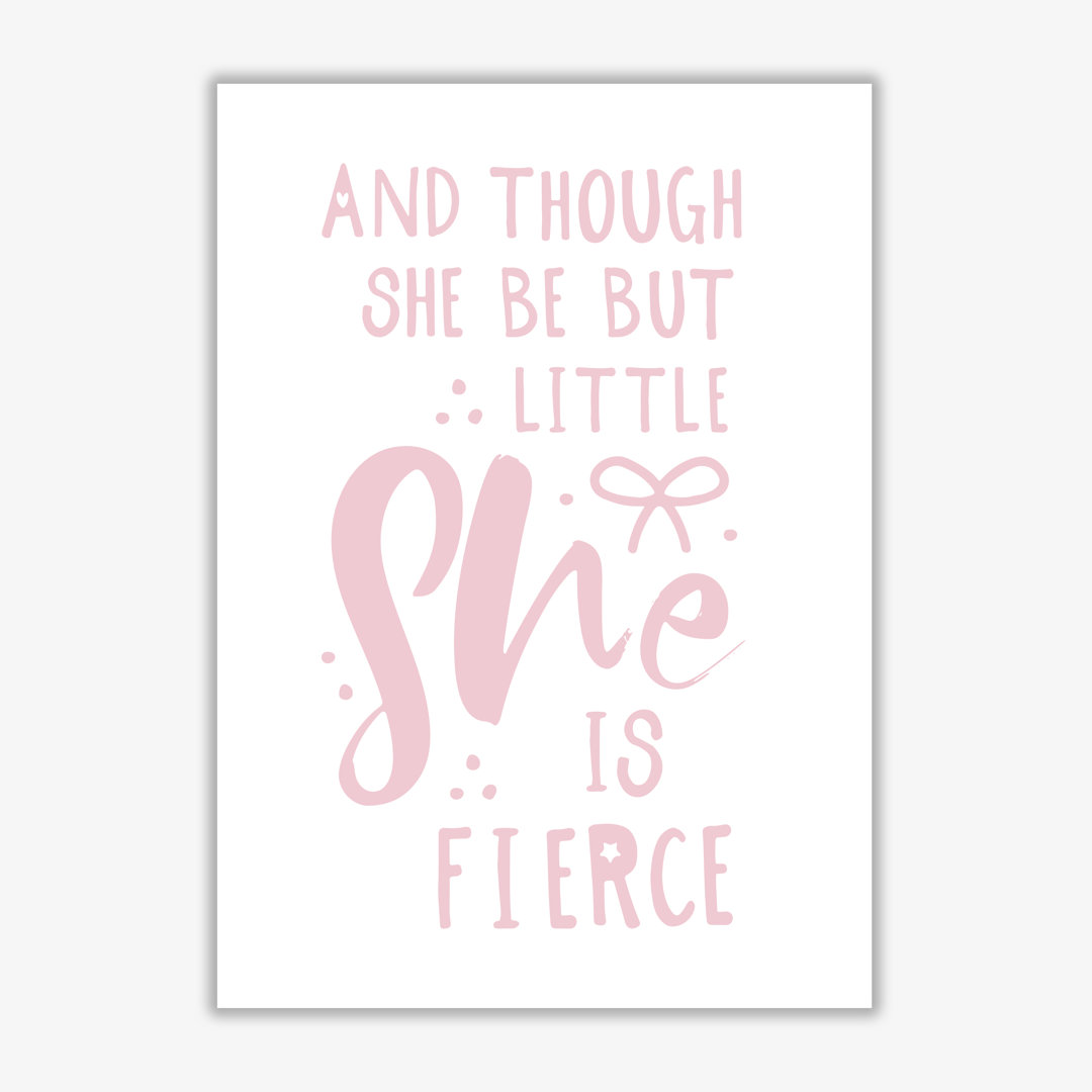 And Though She Be But Little She Is Fierce - Print