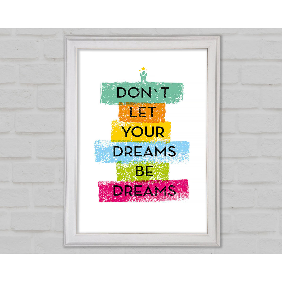 Don't Let Your Dreams Be Dreams Gerahmter Druck Wandkunst