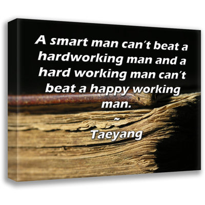 ArtsyQuotes Gallery Wrapped Canvas By Taeyang: "A smart man can’t beat a hardworking man and a hard working man can’t beat a happy working man."