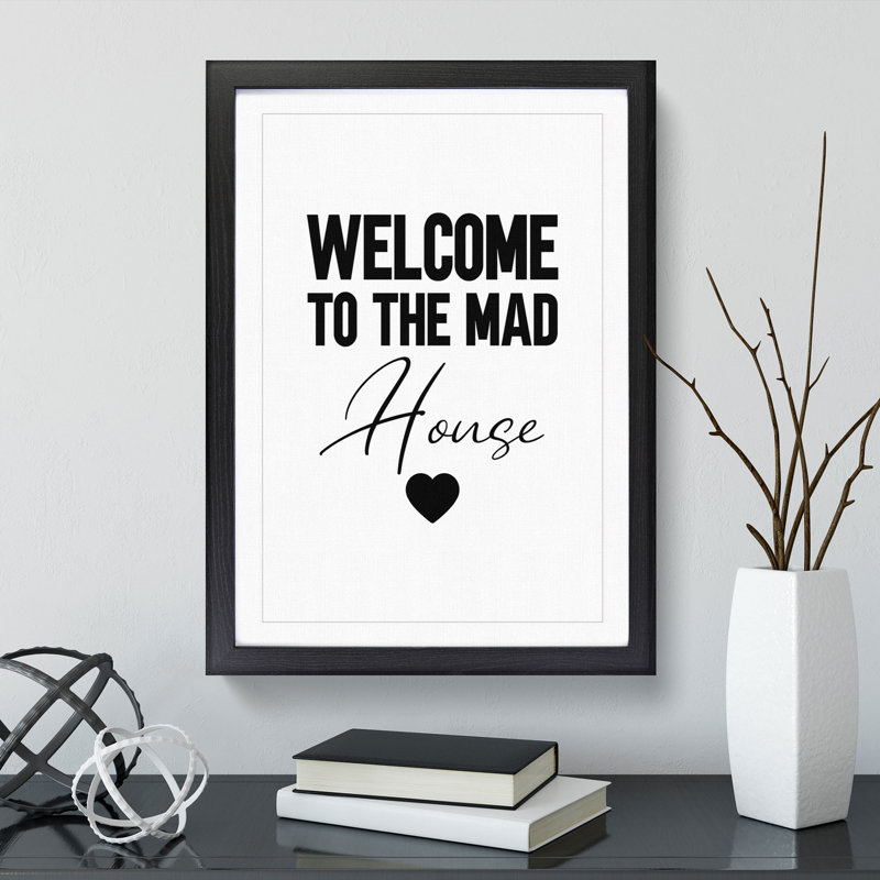 Welcome to the Mad House V2 - Picture Frame Typography, 90cm H x 65cm W x 2cm D, Black Framed