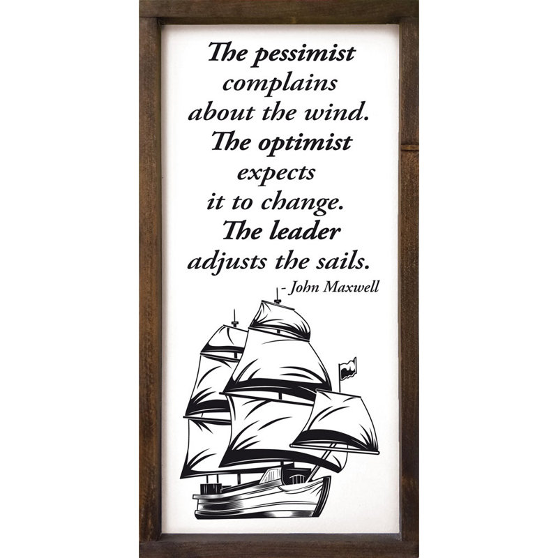 The Pessimist se plaigne du vent. L'optimiste s'attend à ce qu'il change. Le chef ajuste les voiles. - John Maxwell, Blanc