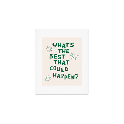 thespacehouse Whats The Best That Could Happen Art Print - Unframed