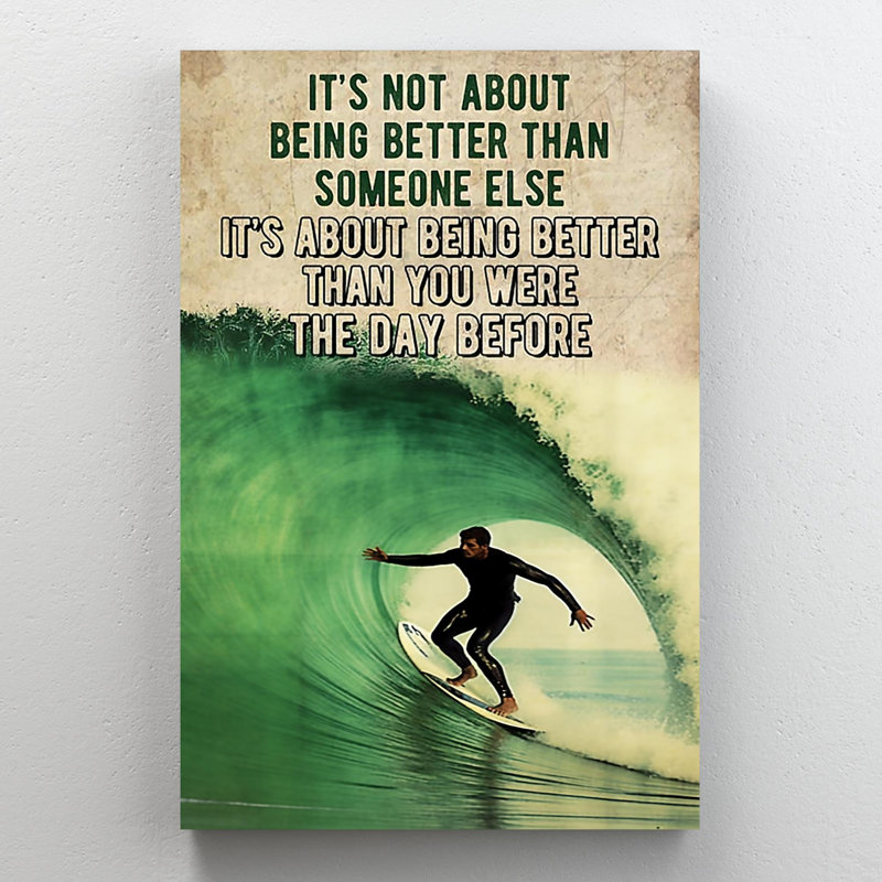 " Surfing Its Not About Being Better 1 ", 36" H x 24" W x 1.25" D