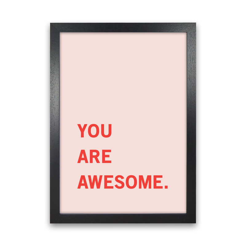 You Are Awesome - Print, Black Framed, 88cm H x 64cm W x 3cm D