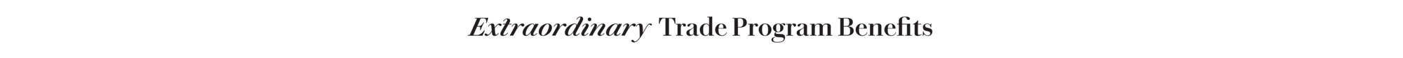 Extraordinary Trade Program Benefits.