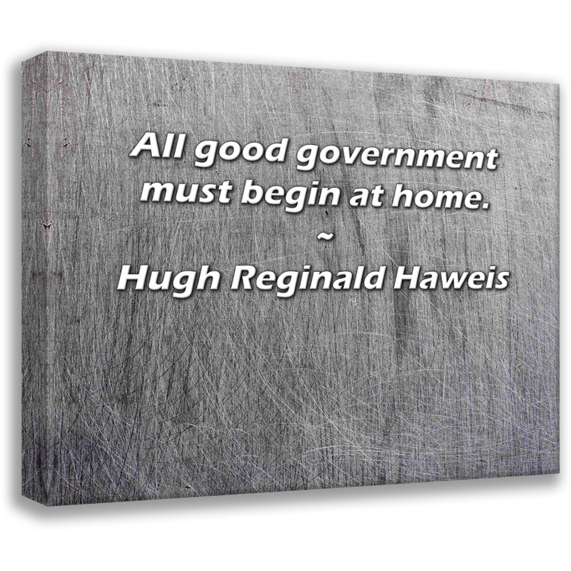 Citation artistique «Tout bon gouvernement doit commencer à la maison». Toile tendue par Hugh Reginald Haweis