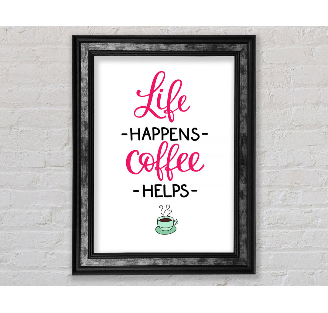 Life Happens Coffee Helps - Drucken