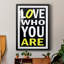 «Love Who You Are», reproduction encadrée de qualité supérieure - prête à être accrochée-637714897-637714910