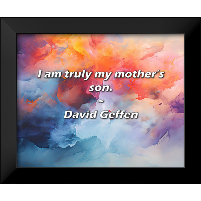 David Geffen Quote: I am truly my mother’s son.