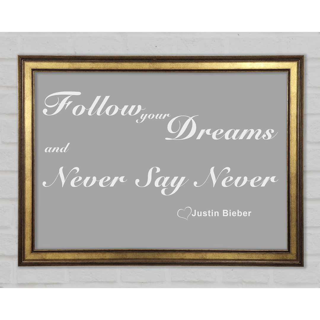 Musik Zitat Musik Zitat Follow Your Dreams Justin Bieber Gerahmter Druck