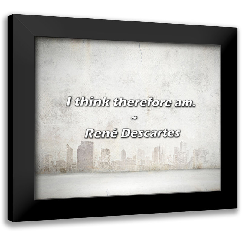 René Descartes Quote: I think therefore am.