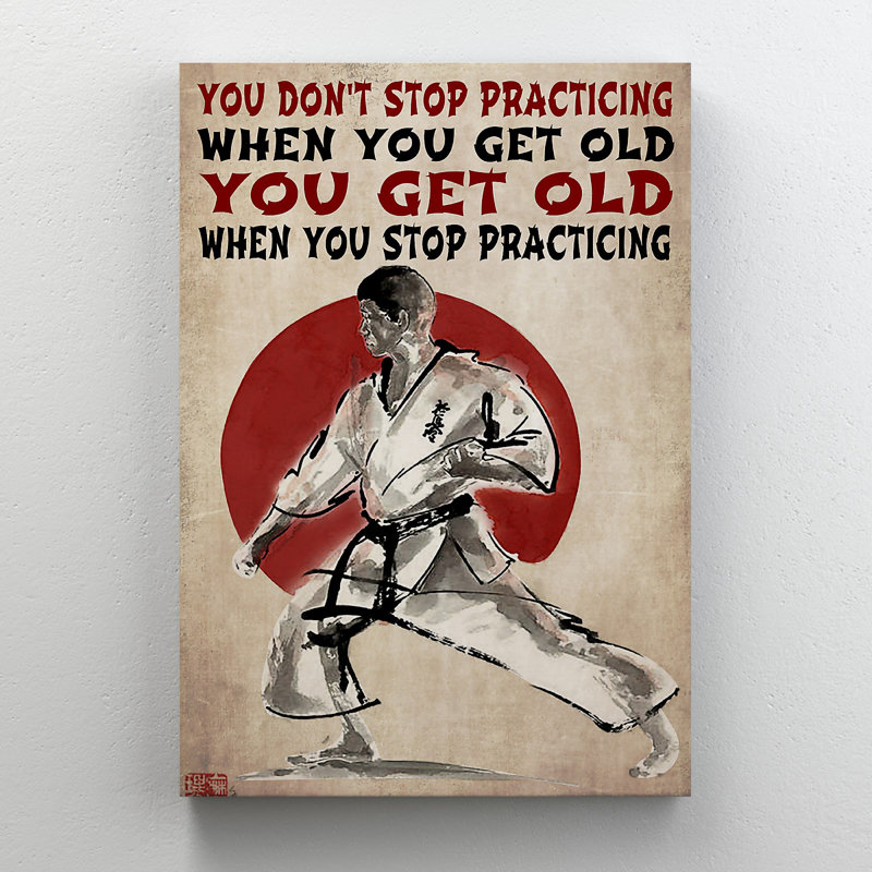 Karate Man You Don't Stop Practicing - Wrapped Canvas Graphic Art, 14" H x 11" W x 2" D