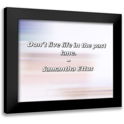 Samantha Ettus Quote: Don’t live life in the past lane.
