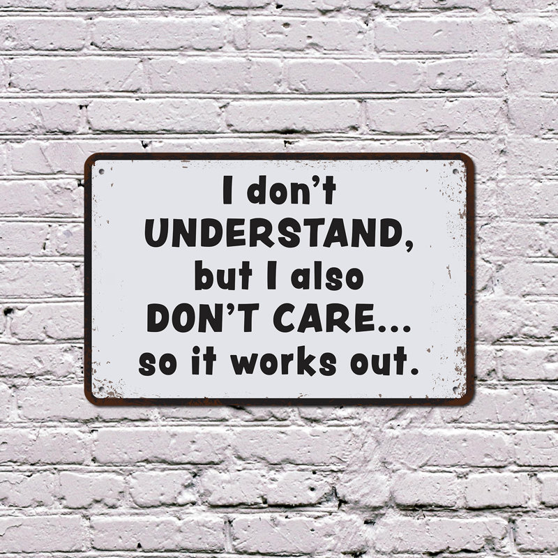 «I Don’T Comprand But I également Don’t Care», affiche en aluminium de fantaisie de 12 po x 18 po