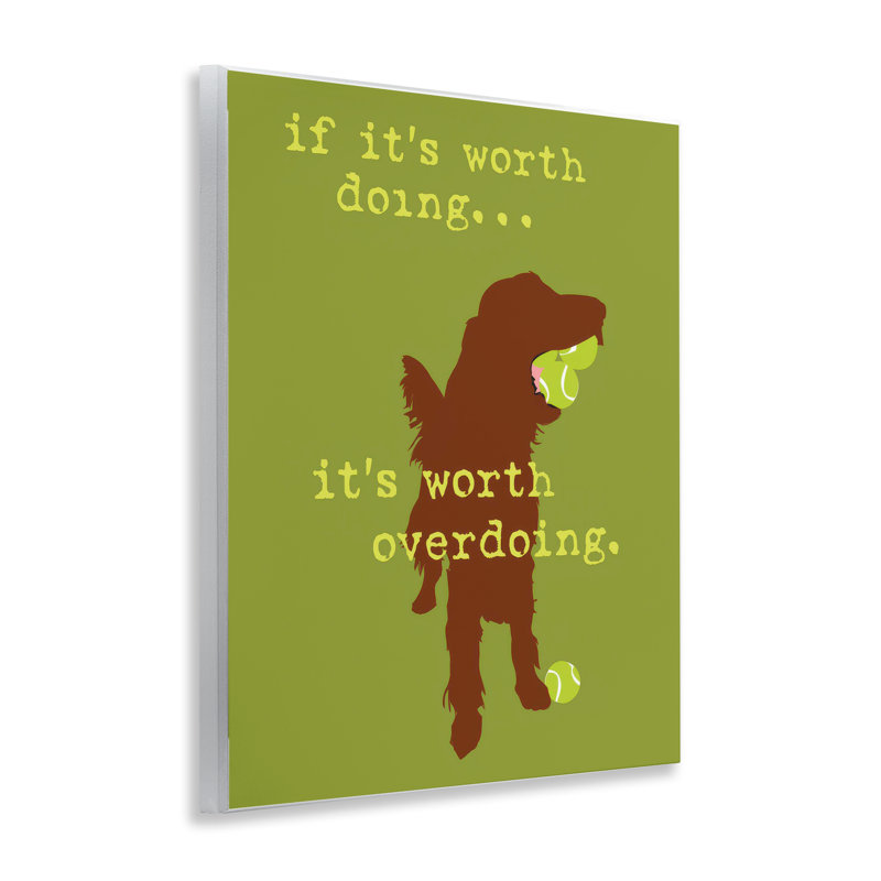 "Worth Overdoing Dog", plaque d'art murale par Dog Is Good