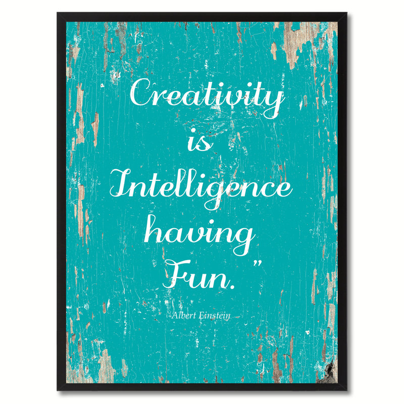 " Creativity Is Intelligence Having Fun ", 37" H x 28" W x 1.13" D