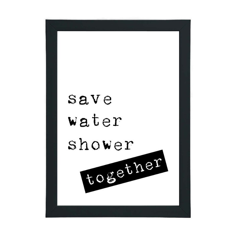 Save Water Shower Together - Print, Black Framed, 21cm H x 15cm W x 2.5cm D